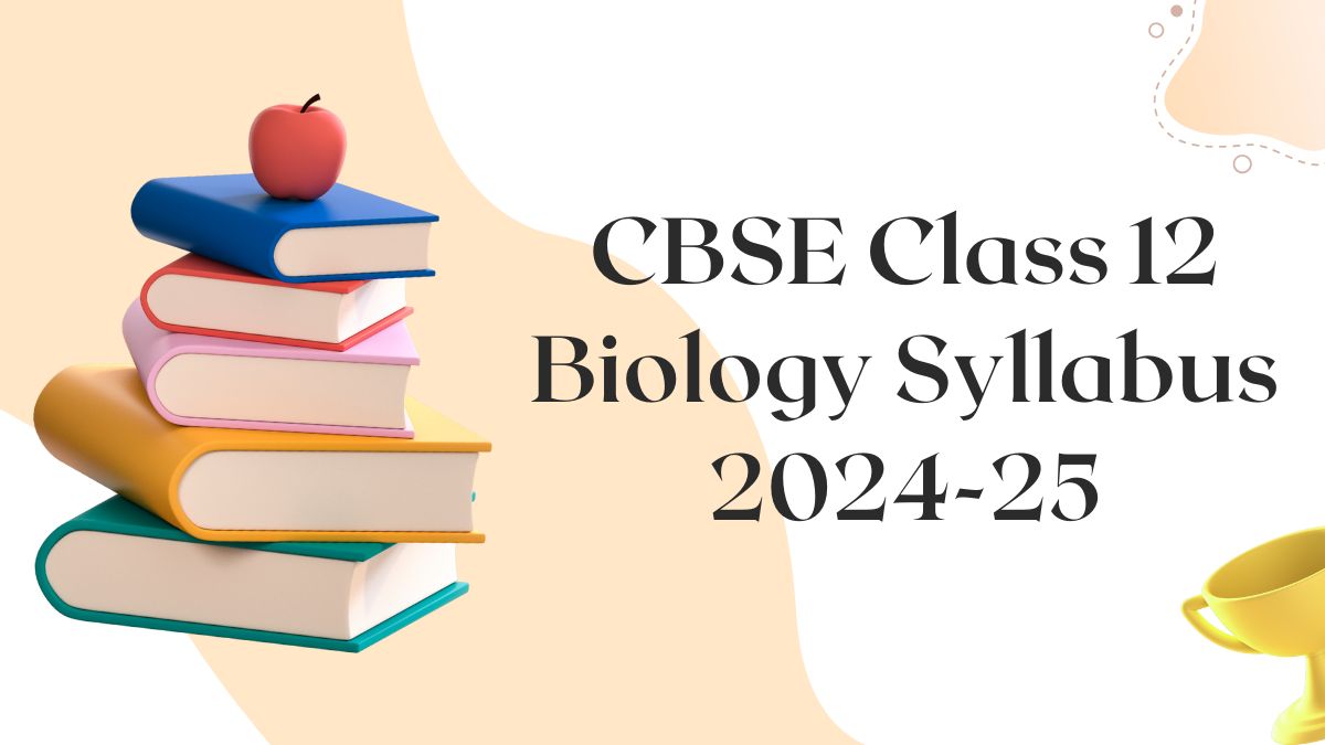 CBSE Class 12 Biology Syllabus 2024-25