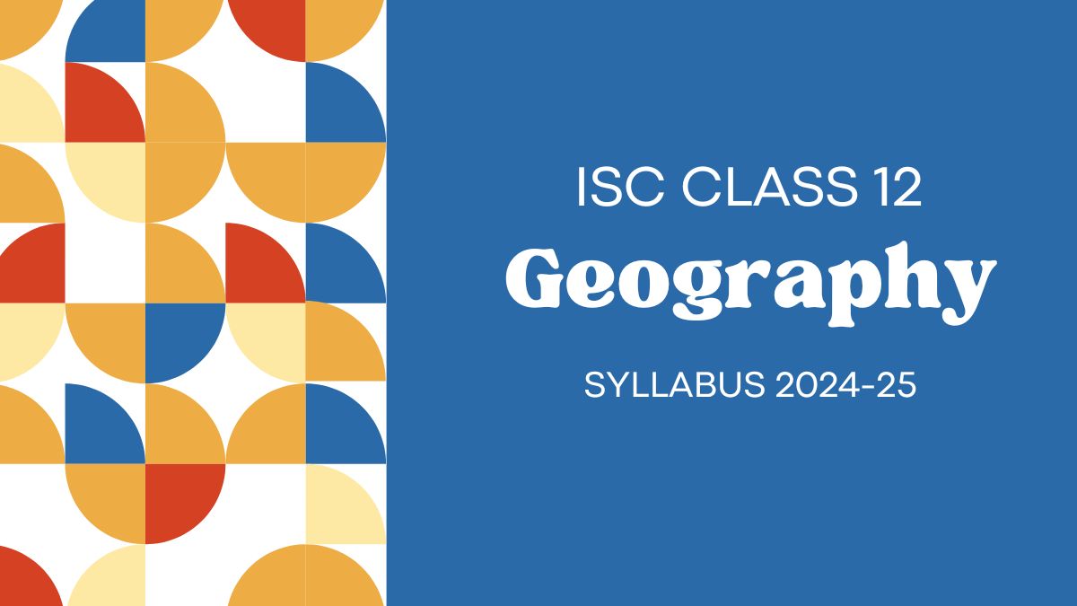 ISC Class 12 Geography Syllabus 2024-25